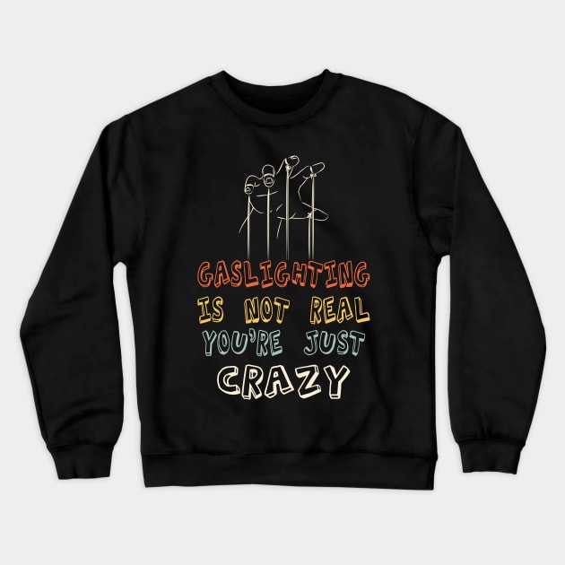 Gaslighting Is Not Real  You Are Crazy Crewneck Sweatshirt by Estrytee